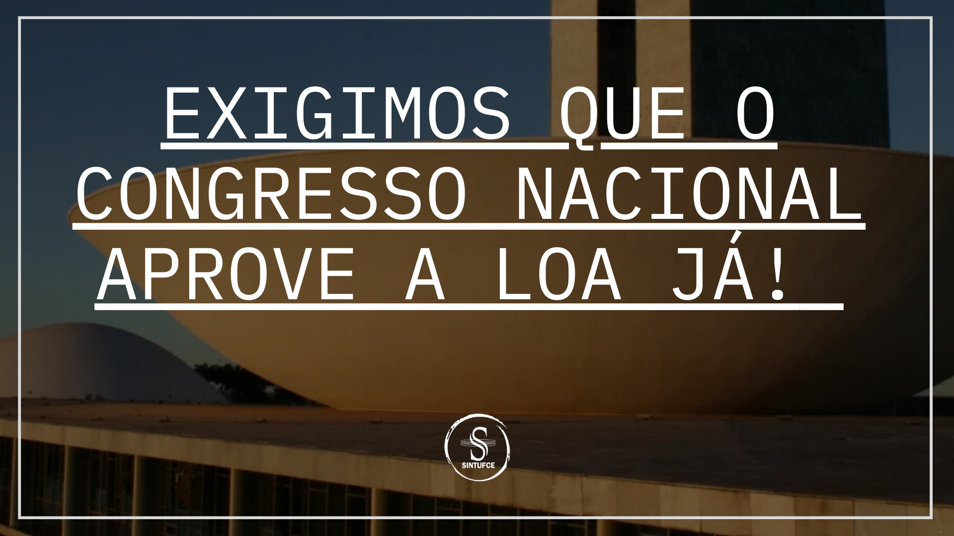 Exigimos que o Congresso Nacional aprove a LOA já!